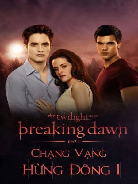 Chạng vạng: Hừng đông: Phần 1 - The Twilight Saga: Breaking Dawn: Part 1 (2011) Chạng vạng: Hừng đông: Phần 1 - The Twilight Saga: Breaking Dawn: Part 1 (2011)