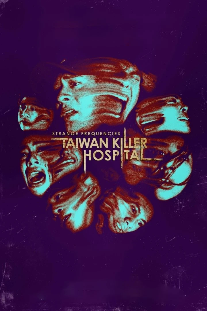 Tần Số Lạ: Bệnh Viện Sát Nhân Đài Loan - Strange Frequencies: Taiwan Killer Hospital (2024)